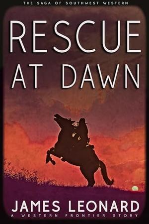 Rescue At Dawn: A Western Frontier Story by James Leonard