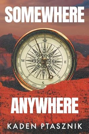 Somewhere, Anywhere by Kaden Ptasznik, Vallie O'Hara