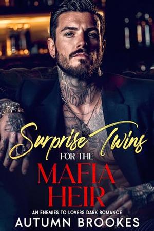 Surprise Twins for the Mafia Heir: An Enemies To Lovers Dark Romance by Autumn Brookes