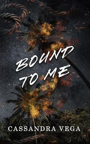 Bound To Me by Cassandra Vega