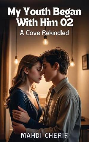 My Youth Began With Him 02 A Love Rekindled: The Billionaire’s Bond: From Wedding Bells to Forever by MAHDI CHERIF