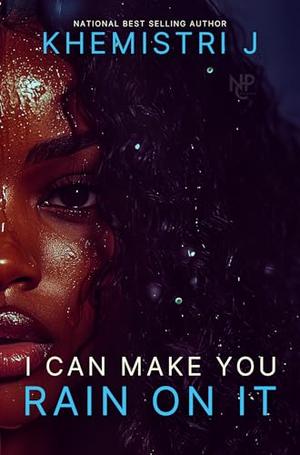 I Can Make You Rain On It by Khemistri J