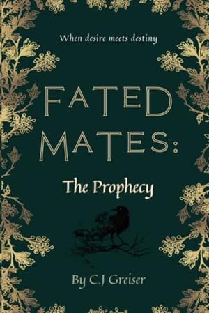 Fated Mates: The Prophecy by C.J. Greiser