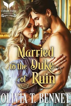 Married to the Duke of Ruin: A Historical Regency Romance Novel by Olivia T. Bennet