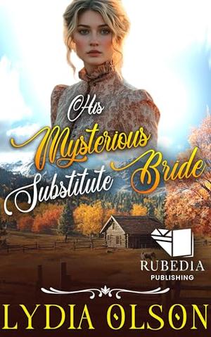 His Mysterious Substitute Bride: A Western Historical Romance Book by Lydia Olson