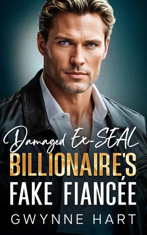 Damaged Ex-SEAL Billionaire's Fake Fiancée: An Enemies to Lovers Surprise Baby Romance by Gwynne Hart