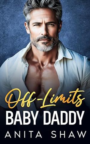 Off-Limits Baby Daddy: A Dad's Best Friend Enemies to Lovers Small Town Romance by Anita Shaw