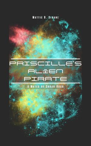 Priscille's Alien Pirate by Mattie B. Sloane