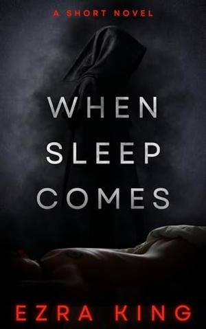 When Sleep Comes by Ezra King