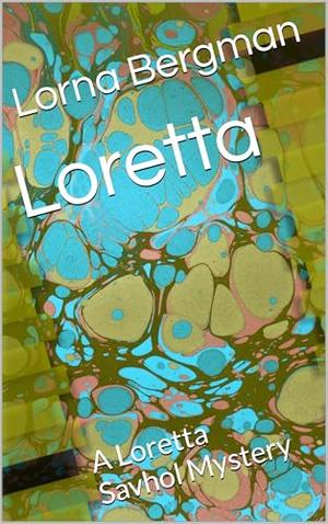 Loretta: A Loretta Savhol Mystery by Lorna Bergman
