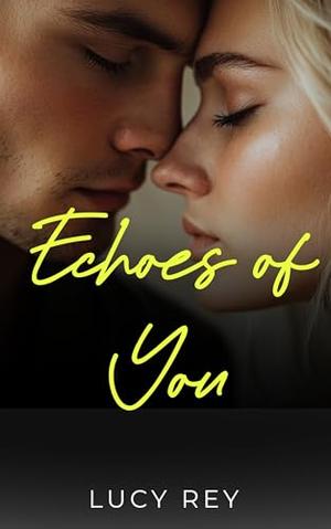 Echoes of You: A small town Enemies-to-Lovers Workplace Romance by Lucy Rey