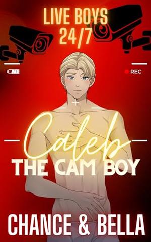 Caleb the Cam Boy by Chance Christopher, Bella Liddell