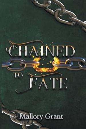 Chained To Fate by Mallory Grant