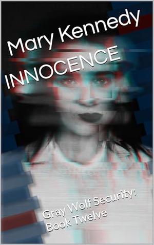 INNOCENCE: Gray Wolf Security: Book Twelve by Mary Kennedy, Kennedy
