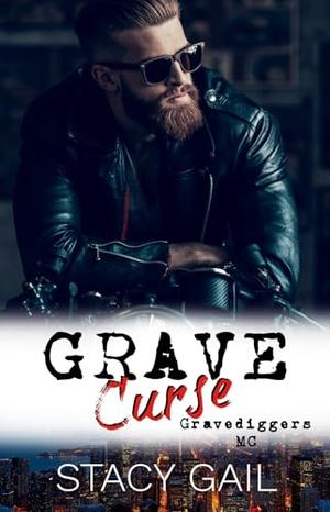 Grave Curse: Gravediggers MC by Stacy Gail