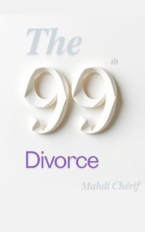 The 99th Divorce 1: A Tale of Love, Betrayal, and Second Chances by MAHDI CHERIF