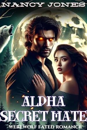 Alpha secret mate: werewolf fated romance by Nancy Jones