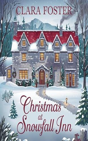 Christmas at Snowfall Inn: A Small Town Holiday Clean Romance by Clara Foster