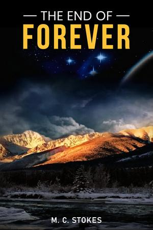 The End of Forever by M. C. Stokes