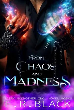 From Chaos and Madness: Fairy Godmother Inc. series by F.R. Black