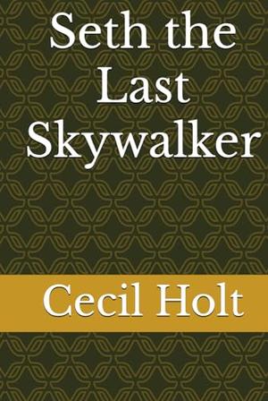 Seth the Last Skywalker by Cecil Holt