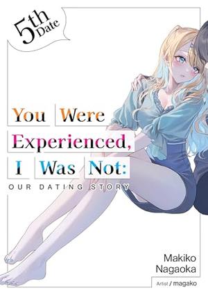 You Were Experienced, I Was Not: Our Dating Story 5th Date by Makiko Nagaoka, Adam, magako
