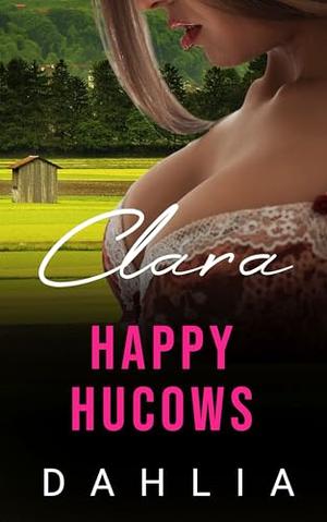 Clara: A Milking Romance (Happy Hucows) by Dahlia