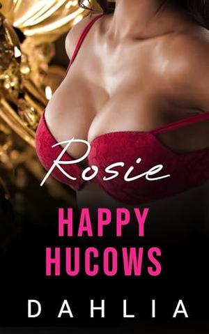 Rosie: A Billionaire Romance (Happy Hucows) by Dahlia