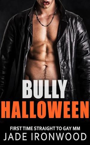 Bully Halloween: Straight to Gay M/M First Time by Jade Ironwood