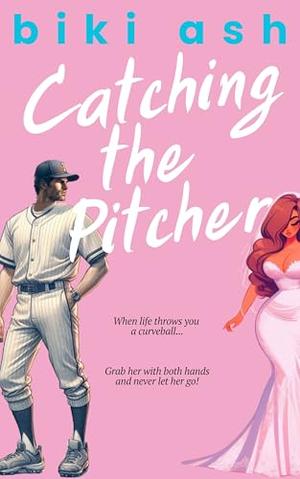 Catching the Pitcher by Biki Ash, Ash Baron