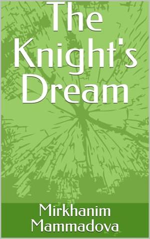 The Knight's Dream by Mirkhanim Mammadova