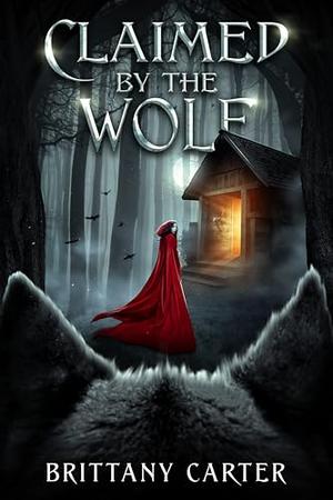 Claimed By The Wolf by Brittany Carter