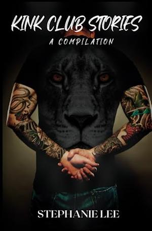 Kink Club Stories: A Compilation by Stephanie Lee