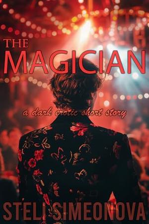 The Magician: A Dark Erotic Short Story (Pleasure In The Dark: Older Man Romance) by Steli Simeonova