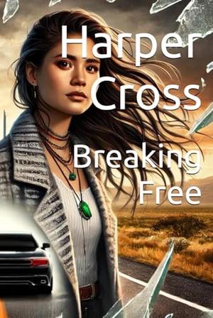 Breaking Free by Harper Cross