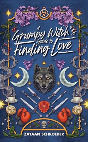 A Grumpy Witch's Guide to Finding Love by Zayaan Schroeder