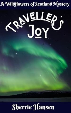 Traveller's Joy: A Wildflowers of Scotland Novel by Sherrie Hansen