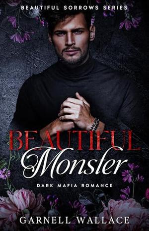 Beautiful Monster: Dark Mafia Romance by Garnell Wallace