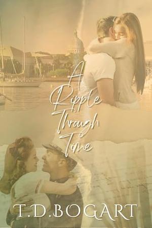 A Ripple Through Time by T.D. Bogart