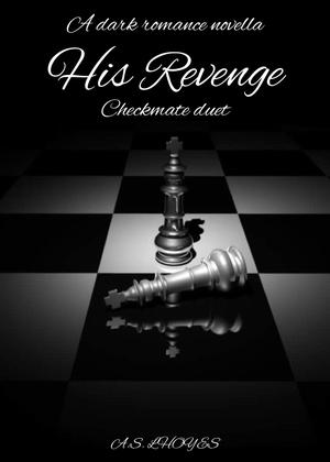 His Revenge: Checkmate Duet by A.S. LHOYES