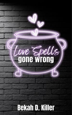 Love spells gone wrong by Bekah D. Killer