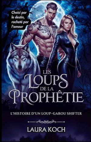 Les loups de la prophétie: L’histoire D’un Loup-Garou Shifter by Laura Koch