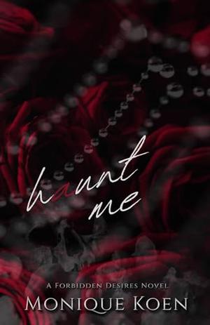 Haunt Me : A Forbidden Desires Novel by Monique Koen