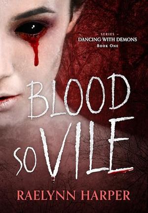 Blood So Vile by Raelynn Harper