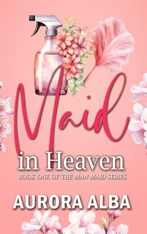 Maid in Heaven: Book one of the Man Maid series by Aurora Alba, Rusty Ogre Publishing