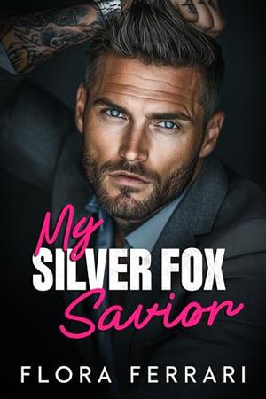 My Silver Fox Savior: A Steamy Age Gap Romance by Flora Ferrari