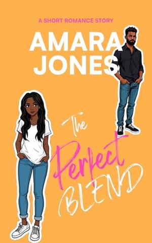 The Perfect Blend: A Short Second Chance Romance Story by Amara Jones