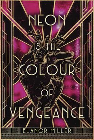 Neon is the Colour of Vengeance by Elanor Miller