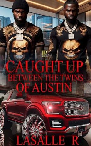 Caught up Between The Twins of Austin: Standalone Novel by LaSalle R.