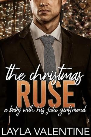 The Christmas Ruse: A Baby With His Fake Girlfriend by Layla Valentine